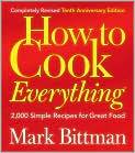 Book Cover Image. Title: How to Cook Everything: 2,000 Simple Recipes for Great Food (Completely Revised 10th Anniversary Edition), Author: by Mark  Bittman