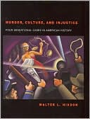 Murder Culture and Injustice Four Sensational Cases in American His