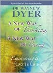 Book Cover Image. Title: A New Way of Thinking, A New Way of Being: Experiencing the Tao Te Ching, Author: by Wayne W. Dyer