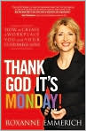 Book Cover Image. Title: Thank God It's Monday!: How to Create a Workplace You and Your Customers Love, Author: by Roxanne  Emmerich