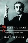 Book Cover Image. Title: My Paper Chase: True Stories of Vanished Times, Author: by Harold  Evans