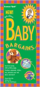 Baby Bargains: Secrets to Saving 20% to 50% on Baby Furniture, Gear, Clothes, Toys, Maternity Wear and Much, Much More!