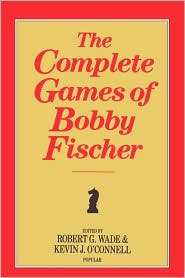 The Complete Games Of Bobby Fischer by Robert G. Wade: Book Cover