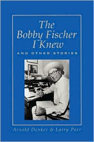 The Bobby Fischer I Knew And Other Stories by Arnold Denker: Book Cover
