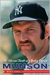 Book Cover Image. Title: Munson: The Life and Death of a Yankee Captain, Author: by Marty  Appel