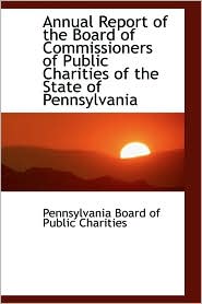 Annual Report Of The Board Of Commissioners Of Public Charities Of The State Of Pennsylvania