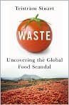 Book Cover Image. Title: Waste: Uncovering the Global Food Scandal, Author: by Tristram  Stuart