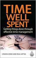 Time Well Spent Getting Things Done Through Effective Time Management