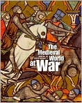Book Cover Image. Title: The Medieval World at War, Author: by Matthew  Bennett
