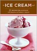 The Ice Cream Deck: 25 Recipes for Homemade Ice Creams and Frosty Trea