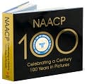 Book Cover Image. Title: NAACP: Celebrating a Century 100 Years in Pictures, Author: by   NAACP and The Crisis Publishing Co, Inc.