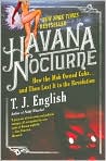 Book Cover Image. Title: Havana Nocturne: How the Mob Owned Cuba...and Then Lost It to the Revolution, Author: by T. J. English