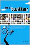Book Cover Image. Title: All a Twitter: A Personal and Professional Guide to Social Networking with Twitter, Author: by Tee  Morris