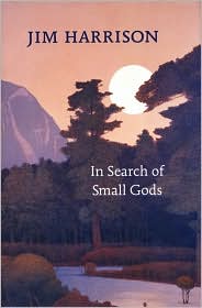 In Search of Small Gods by Jim Harrison: Book Cover