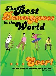 Best Dance Moves in the World Ever! by Matt Pagett: Book Cover