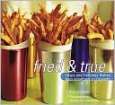 Fried and True: Crispy and Delicious Dishes from Appetizers to Dessert