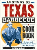Book Cover Image. Title: Legends of Texas Barbecue Cookbook: Recipes and Recollections from the Pit Bosses, Author: Robb  Walsh