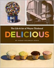Delicious: The Life and Art of Wayne Thiebaud