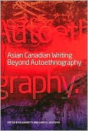 Asian Canadian Writing Beyond Autoethnography