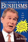 George W. Bushisms: The Slate Book of Accidental Wit and Wisdom of Our 43rd President