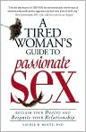 Book Cover Image. Title: A Tired Woman's Guide to Passionate Sex: Reclaim Your Desire and Reignite Your Relationship, Author: by Laurie B.  Mintz