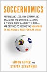 Book Cover Image. Title: Soccernomics: Why England Loses, Why Germany and Brazil Win, and Why the U.S., Japan, Australia, Turkey--and Even Iraq--Are Destined to Become the Kings of the World?s Most Popular Sport, Author: by Simon  Kuper