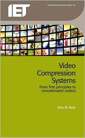 Video Compression Systems: From First Principles to Concatenated Codecs by A. Bock
