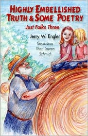 Highly Embellished Truth and Some Poetry by Jerry Engler: Book Cover