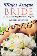 Major League Bride An Inside Look at Life Outside the Ballpark