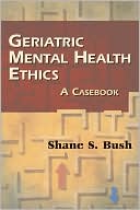 Geriatric Mental Health Ethics A Casebook
