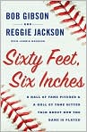 Book Cover Image. Title: Sixty Feet, Six Inches: A Hall of Fame Pitcher and a Hall of Fame Hitter Talk about How the Game Is Played, Author: by Bob  Gibson