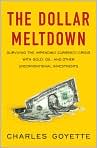 Book Cover Image. Title: The Dollar Meltdown: Surviving the Impending Currency Crisis with Gold, Oil, and Other Unconventional Investments, Author: by Charles  Goyette