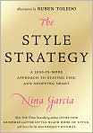 Book Cover Image. Title: The Style Strategy: A Less-Is-More Approach to Staying Chic and Shopping Smart, Author: by Nina  Garcia