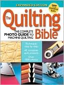 The Quilting Bible: The Complete Photo Guide to Machine Quilting