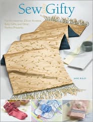Sew Gifty: Fun Accessories, Decor Accents, Baby Gifts, and Other Perfect Presents