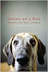 Book Cover Image. Title: Inside of a Dog: What Dogs See, Smell, and Know, Author: by Alexandra  Horowitz