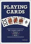 Book Cover Image. Title: Playing Cards: The Complete Guide to 52 Games, 52 Tricks, 52 Skills, Author: by Rob  Beattie