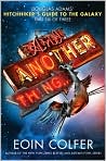 Book Cover Image. Title: And Another Thing... (Hitchhiker's Guide Series #6), Author: by Eoin  Colfer