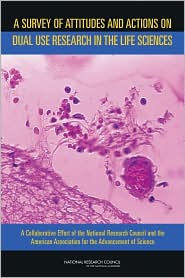 A Survey of Attitudes and Actions on Dual Use Research in the Life Sciences: A Collaborative Effort of the National Research Council and the American Association for the Advancement of Science
