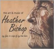My Face Is a Map of My Time Here by Heather Bishop: CD Cover