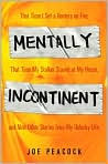 Book Cover Image. Title: Mentally Incontinent: That Time I Set a Hooters on Fire, That Time My Stalker Stayed at My House, and Nine Other Stories from My Unlucky Life, Author: by Joe  Peacock