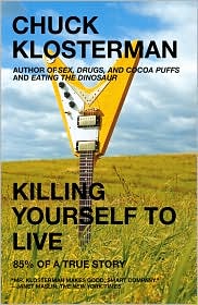 Killing Yourself to Live by Chuck Klosterman: Book Cover