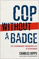 Cop without a Badge: The Extraordinary Undercover Life of Kevin Maher