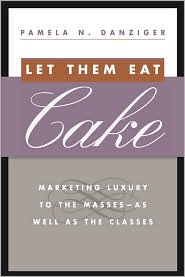  Let Them Eat Cake: Marketing Luxury to ...