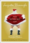 Book Cover Image. Title: You Better Not Cry: Stories for Christmas, Author: by Augusten  Burroughs