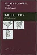 New Technology in Urology An Issue of Urologic Clinics