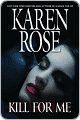 Title: Kill for Me, Author: Karen  Rose