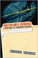 Irrefutable Evidence A History of Forensic Science