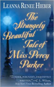 The Strangely Beautiful Tale of Miss Percy Parker by Leanna Renee Hieber: Book Cover