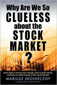 Why Are We So Clueless About The Stock Market? Learn How To Invest Your Money, How To Pick Stocks, And How To Make Money In The Stock Market